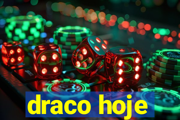 draco hoje